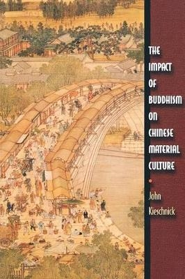 The Impact of Buddhism on Chinese Material Culture - John Kieschnick