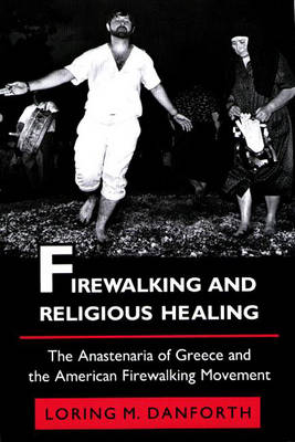 Firewalking and Religious Healing - Loring M. Danforth