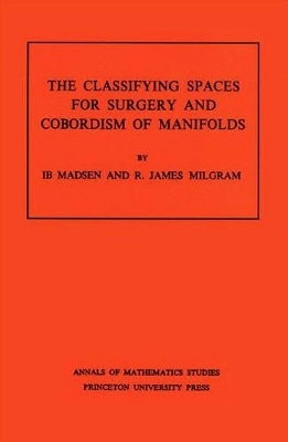 Classifying Spaces for Surgery and Corbordism of Manifolds. (AM-92), Volume 92 - Ib Madsen, R. James Milgram
