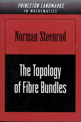 The Topology of Fibre Bundles. (PMS-14), Volume 14 - Norman Steenrod