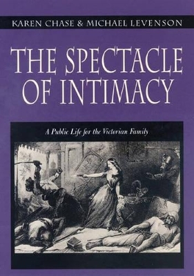 The Spectacle of Intimacy - Karen Chase, Michael Levenson