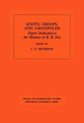 Knots, Groups and 3-Manifolds (AM-84), Volume 84 - Lee Paul Neuwirth