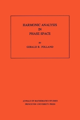 Harmonic Analysis in Phase Space. (AM-122), Volume 122 - Gerald B. Folland