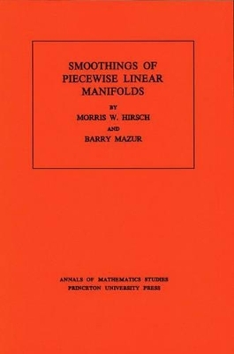 Smoothings of Piecewise Linear Manifolds. (AM-80), Volume 80 - Morris W. Hirsch, Barry Mazur