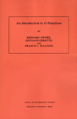 An Introduction to G-Functions. (AM-133), Volume 133 - Bernard Dwork, Giovanni Gerotto, Francis J. Sullivan