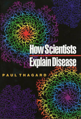 How Scientists Explain Disease - Paul Thagard