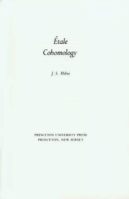 Étale Cohomology (PMS-33), Volume 33 - James S. Milne