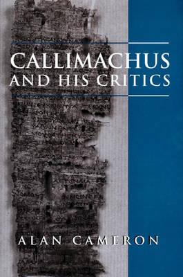 Callimachus and His Critics - Alan Cameron