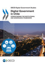 OECD Digital Government Studies Digital Government in Chile Strengthening the Institutional and Governance Framework -  Oecd