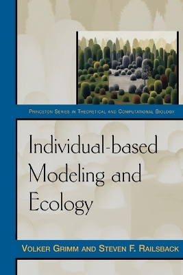 Individual-based Modeling and Ecology - Volker Grimm, Steven F. Railsback