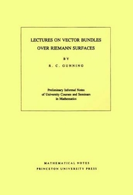 Lectures on Vector Bundles over Riemann Surfaces - Robert C. Gunning