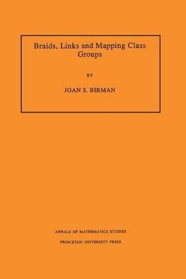 Braids, Links, and Mapping Class Groups. (AM-82), Volume 82 - Joan S. Birman