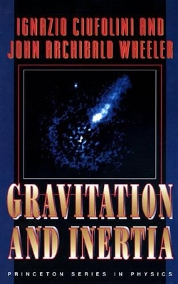 Gravitation and Inertia - Ignazio Ciufolini, John Archibald Wheeler