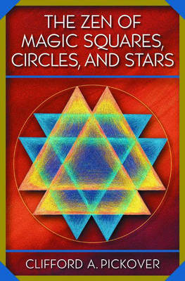 The Zen of Magic Squares, Circles, and Stars - Clifford A. Pickover
