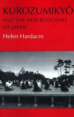 Kurozumikyo and the New Religions of Japan - Helen Hardacre