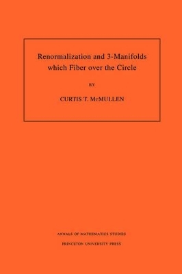 Renormalization and 3-Manifolds Which Fiber over the Circle (AM-142), Volume 142 - Curtis T. McMullen