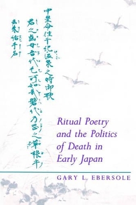 Ritual Poetry and the Politics of Death in Early Japan - Gary L. Ebersole