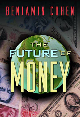 The Future of Money - Benjamin J. Cohen