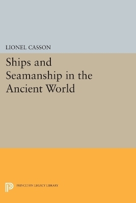 Ships and Seamanship in the Ancient World - Lionel Casson