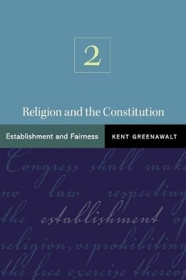 Religion and the Constitution, Volume 2 - Kent Greenawalt