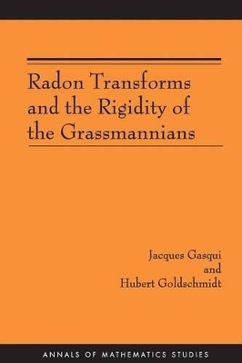 Radon Transforms and the Rigidity of the Grassmannians (AM-156) - Jacques Gasqui, Hubert Goldschmidt
