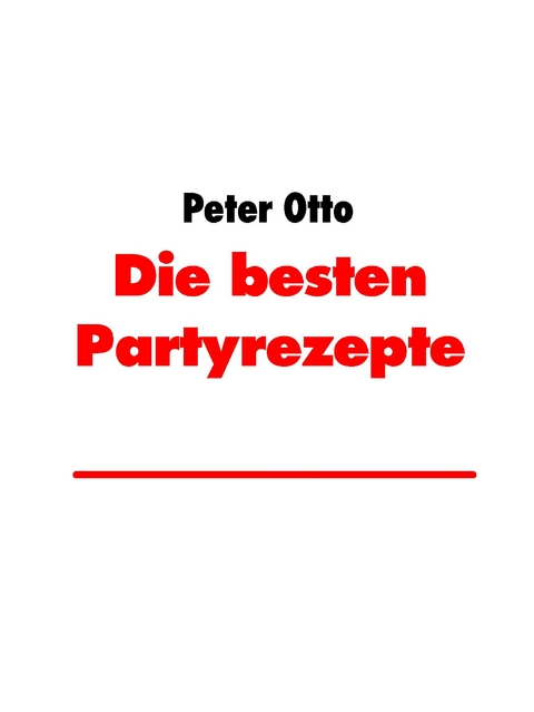 Die besten Partyrezepte - Peter Otto