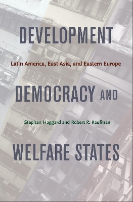 Development, Democracy, and Welfare States - Stephan Haggard, Robert R. Kaufman