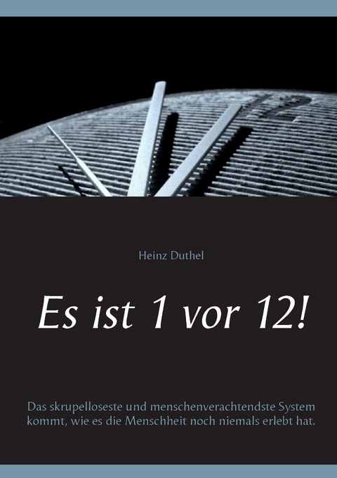 Es ist 1 vor 12! -  Heinz Duthel