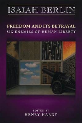 Freedom and Its Betrayal - Isaiah Berlin