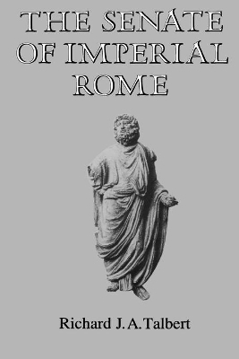 The Senate of Imperial Rome - Richard J.A. Talbert