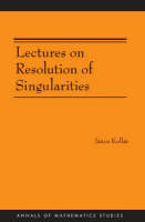 Lectures on Resolution of Singularities (AM-166) - János Kollár