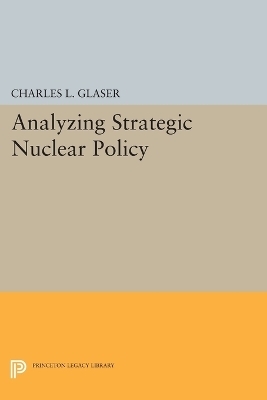 Analyzing Strategic Nuclear Policy - Charles L. Glaser