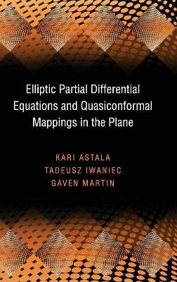 Elliptic Partial Differential Equations and Quasiconformal Mappings in the Plane (PMS-48) - Kari Astala, Tadeusz Iwaniec, Gaven Martin