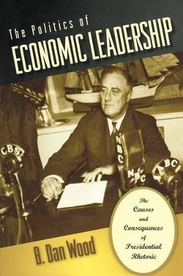 The Politics of Economic Leadership - B. Dan Wood