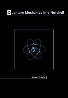 Quantum Mechanics in a Nutshell - Gerald D. Mahan