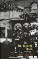 The Transatlantic Indian, 1776-1930 - Kate Flint