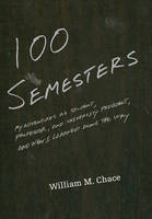 One Hundred Semesters - William M. Chace