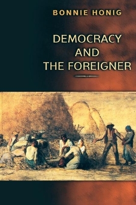 Democracy and the Foreigner - Bonnie Honig