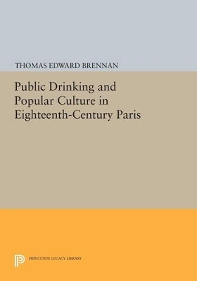 Public Drinking and Popular Culture in Eighteenth-Century Paris - Thomas Edward Brennan