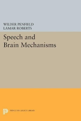 Speech and Brain Mechanisms - Wilder Penfield, Lamar Roberts