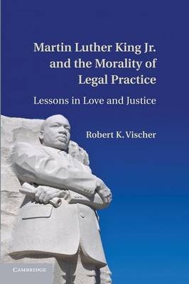 Martin Luther King Jr. and the Morality of Legal Practice - Robert K. Vischer