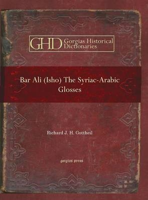 Bar Ali (Isho): The Syriac-Arabic Glosses - Richard Gottheil