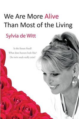 We Are More Alive Than Most of the Living - Sylvia De Witt