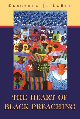 The Heart of Black Preaching - Cleophus J. LaRue