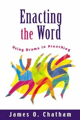 Enacting the Word - James O. Chatham