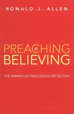 Preaching is Believing - Ronald J. Allen