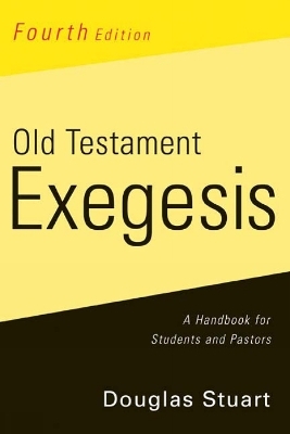 Old Testament Exegesis, Fourth Edition - Douglas Stuart