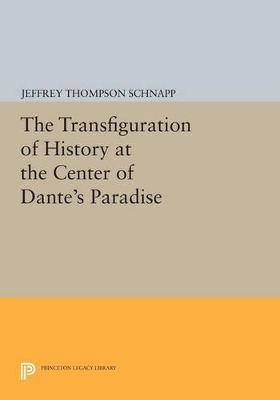 The Transfiguration of History at the Center of Dante's Paradise - Jeffrey Thompson Schnapp