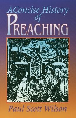 A Concise History of Preaching - Paul Scott Wilson