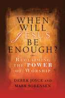 When Will Jesus be Enough? - Derek Joyce, Mark Sorensen